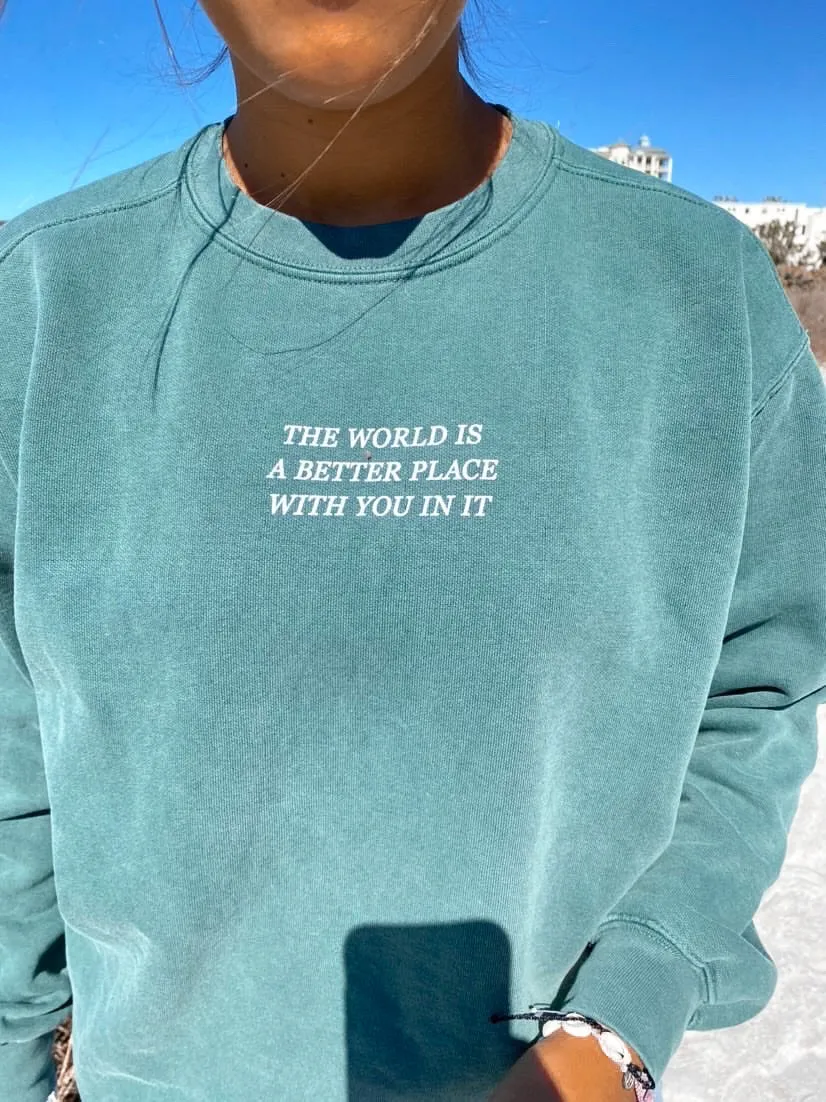 The World Is A Better Place With You Sweatshirt